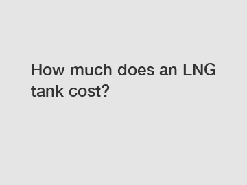How much does an LNG tank cost?