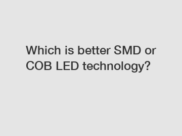 Which is better SMD or COB LED technology?