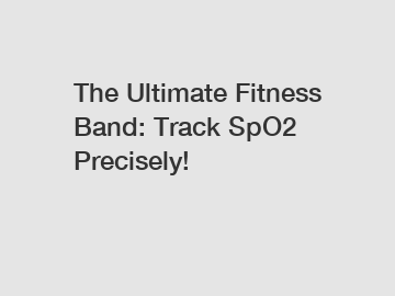 The Ultimate Fitness Band: Track SpO2 Precisely!