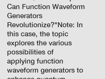 Which Quantum Experiment Can Function Waveform Generators Revolutionize?