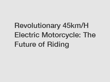 Revolutionary 45km/H Electric Motorcycle: The Future of Riding