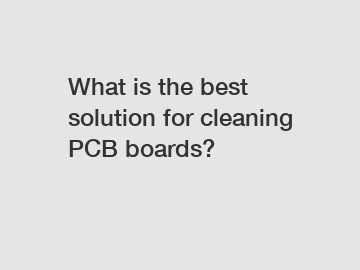 What is the best solution for cleaning PCB boards?