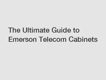 The Ultimate Guide to Emerson Telecom Cabinets