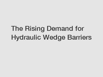 The Rising Demand for Hydraulic Wedge Barriers