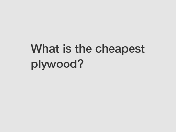 What is the cheapest plywood?
