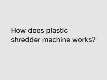 How does plastic shredder machine works?