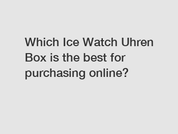Which Ice Watch Uhren Box is the best for purchasing online?