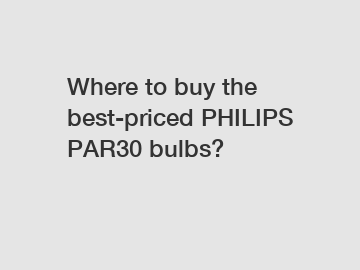 Where to buy the best-priced PHILIPS PAR30 bulbs?