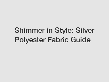Shimmer in Style: Silver Polyester Fabric Guide