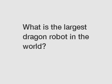 What is the largest dragon robot in the world?