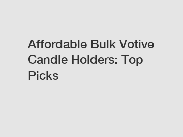 Affordable Bulk Votive Candle Holders: Top Picks