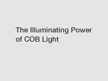 The Illuminating Power of COB Light