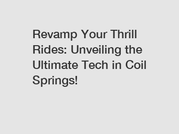 Revamp Your Thrill Rides: Unveiling the Ultimate Tech in Coil Springs!
