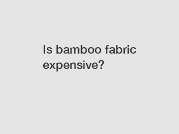 Is bamboo fabric expensive?