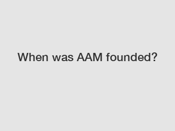 When was AAM founded?