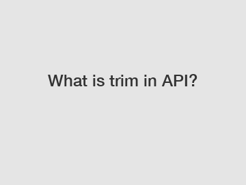 What is trim in API?
