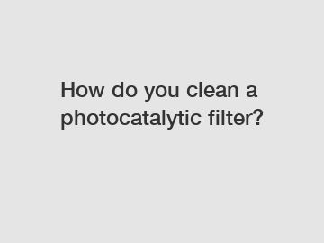 How do you clean a photocatalytic filter?