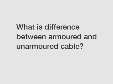 What is difference between armoured and unarmoured cable?