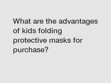 What are the advantages of kids folding protective masks for purchase?