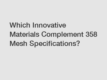 Which Innovative Materials Complement 358 Mesh Specifications?