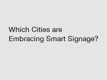 Which Cities are Embracing Smart Signage?