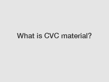 What is CVC material?