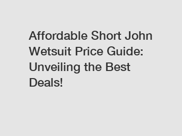 Affordable Short John Wetsuit Price Guide: Unveiling the Best Deals!