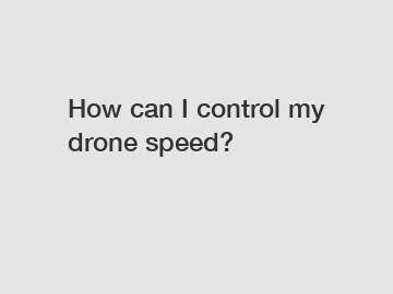 How can I control my drone speed?