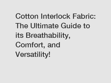 Cotton Interlock Fabric: The Ultimate Guide to its Breathability, Comfort, and Versatility!