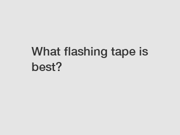 What flashing tape is best?