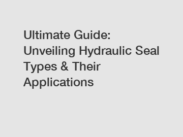 Ultimate Guide: Unveiling Hydraulic Seal Types & Their Applications