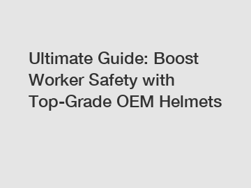Ultimate Guide: Boost Worker Safety with Top-Grade OEM Helmets