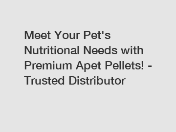 Meet Your Pet's Nutritional Needs with Premium Apet Pellets! - Trusted Distributor