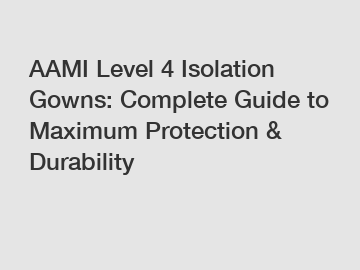 AAMI Level 4 Isolation Gowns: Complete Guide to Maximum Protection & Durability