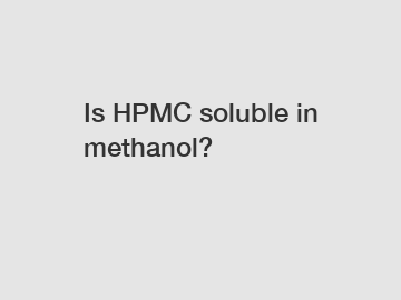 Is HPMC soluble in methanol?