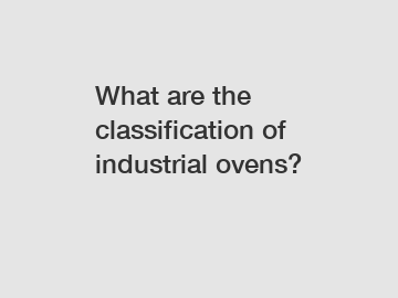 What are the classification of industrial ovens?