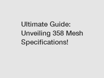 Ultimate Guide: Unveiling 358 Mesh Specifications!