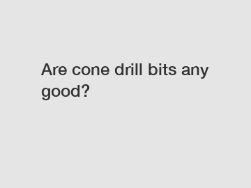 Are cone drill bits any good?