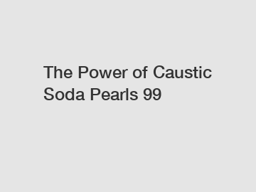 The Power of Caustic Soda Pearls 99