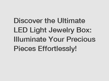 Discover the Ultimate LED Light Jewelry Box: Illuminate Your Precious Pieces Effortlessly!