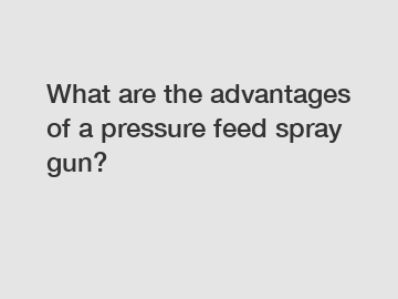 What are the advantages of a pressure feed spray gun?