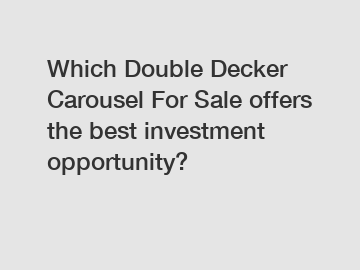 Which Double Decker Carousel For Sale offers the best investment opportunity?