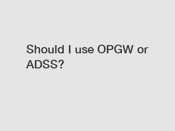 Should I use OPGW or ADSS?