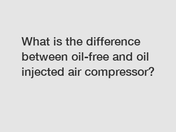What is the difference between oil-free and oil injected air compressor?