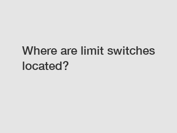 Where are limit switches located?