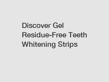 Discover Gel Residue-Free Teeth Whitening Strips