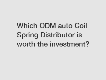 Which ODM auto Coil Spring Distributor is worth the investment?