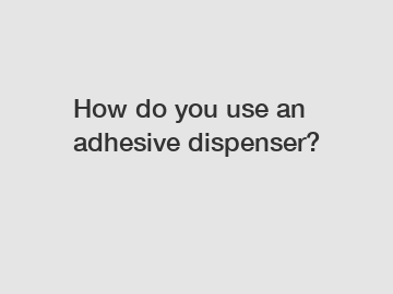 How do you use an adhesive dispenser?