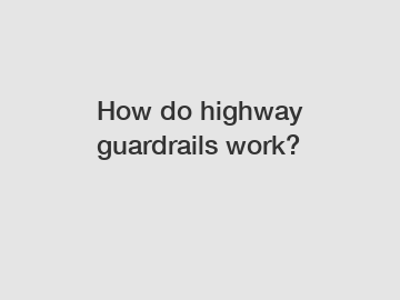 How do highway guardrails work?