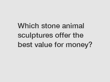 Which stone animal sculptures offer the best value for money?